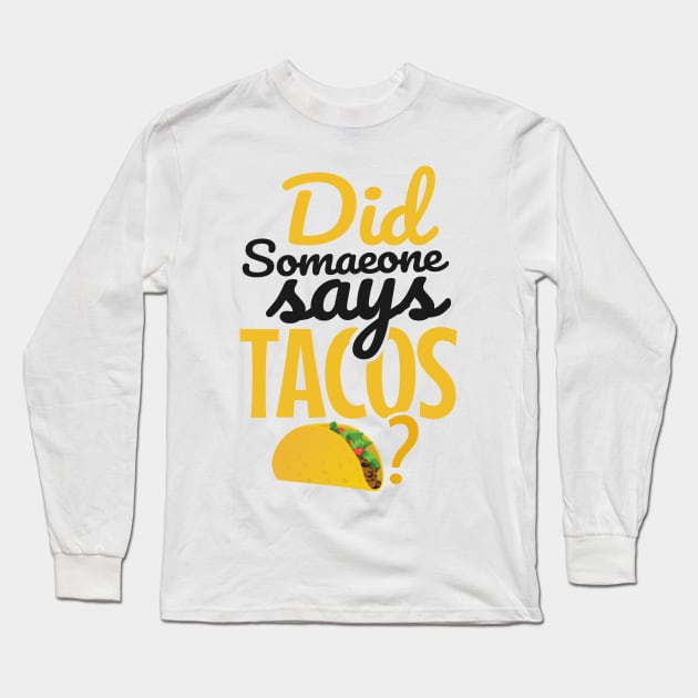 'Did Someone Say Tacos?' Witty Food Mexican Gift Long Sleeve T-Shirt by ourwackyhome